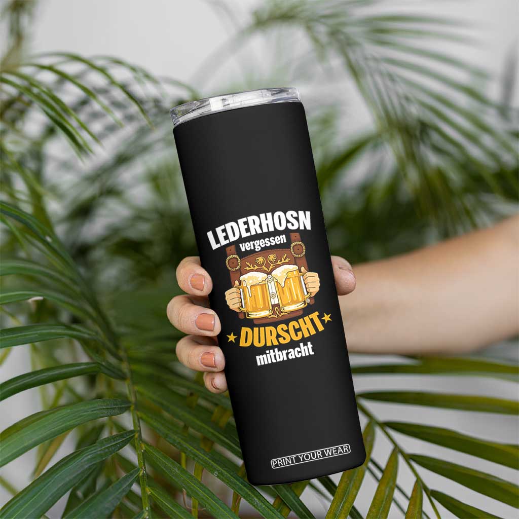 Funny Lederhosen Oktoberfest Beer Drinking Skinny Tumbler Lederhosn Vergessen Durscht Mitbracht TS02 Print Your Wear