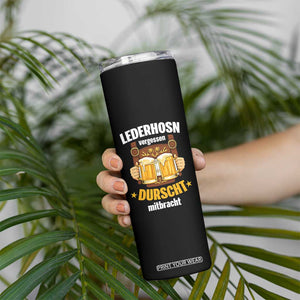 Funny Lederhosen Oktoberfest Beer Drinking Skinny Tumbler Lederhosn Vergessen Durscht Mitbracht TS02 Print Your Wear