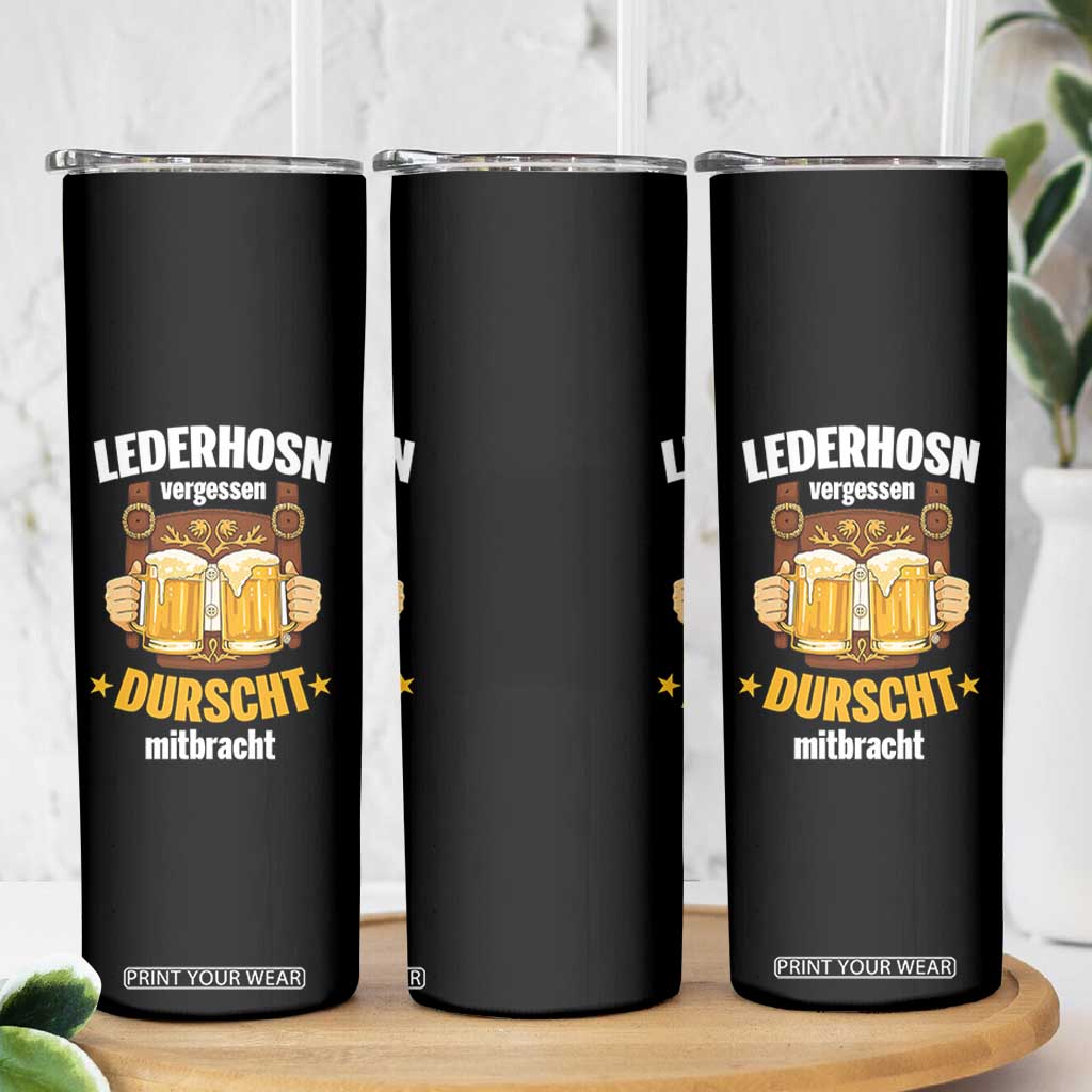 Funny Lederhosen Oktoberfest Beer Drinking Skinny Tumbler Lederhosn Vergessen Durscht Mitbracht TS02 Print Your Wear