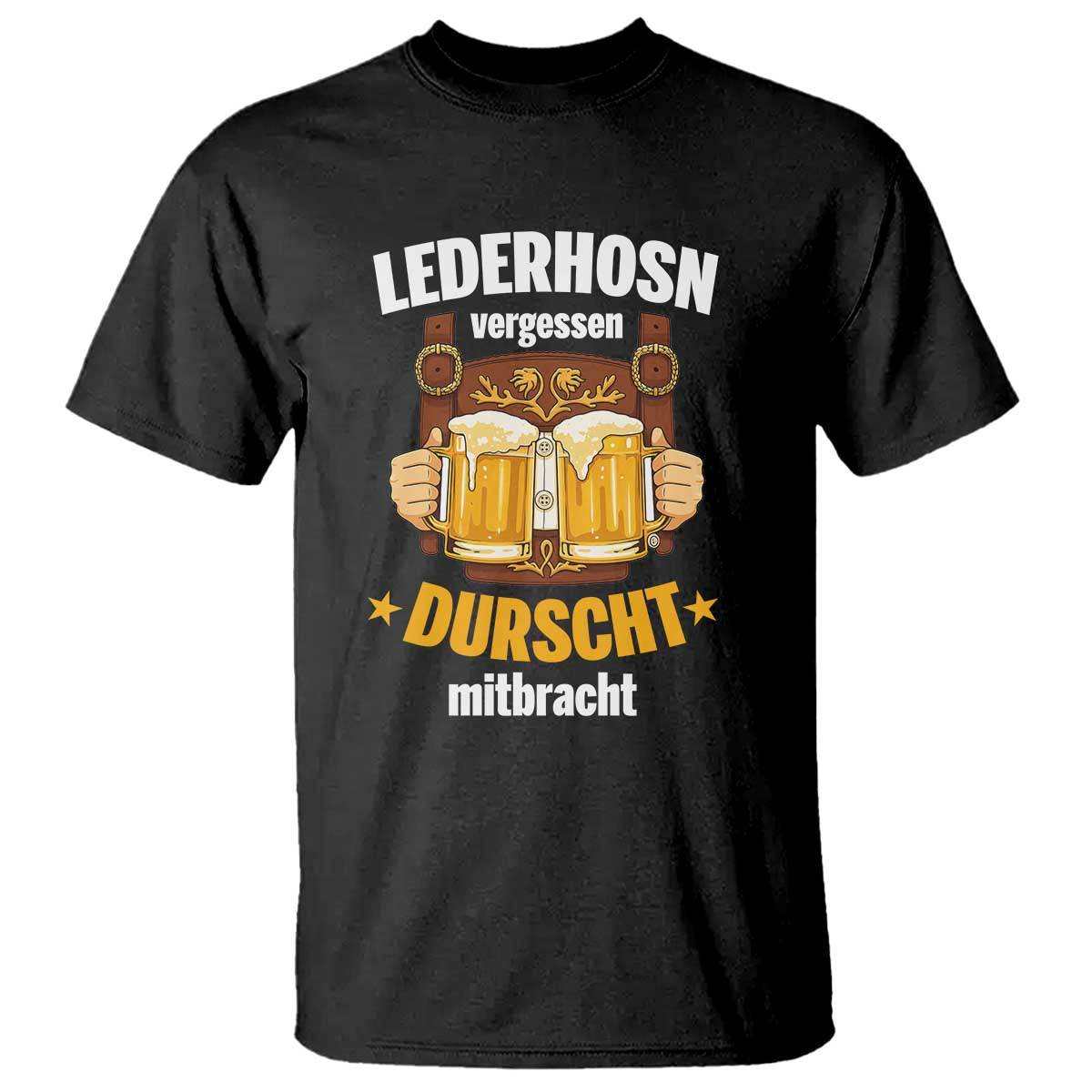Funny Lederhosen Oktoberfest Beer Drinking T Shirt Lederhosn Vergessen Durscht Mitbracht TS02 Black Print Your Wear