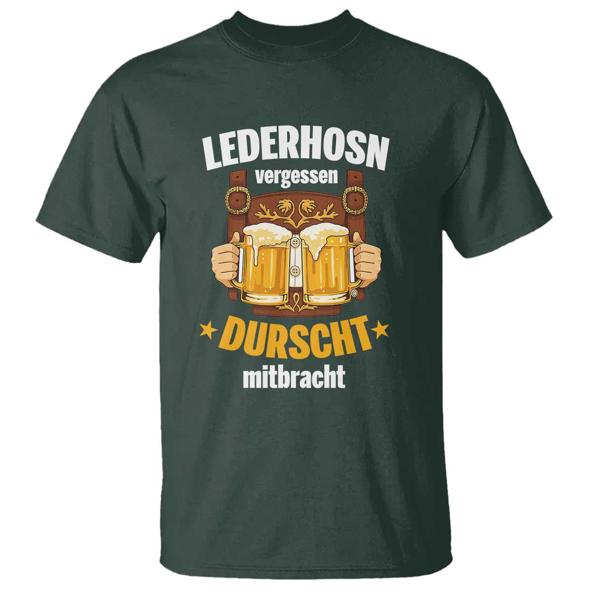 Funny Lederhosen Oktoberfest Beer Drinking T Shirt Lederhosn Vergessen Durscht Mitbracht TS02 Dark Forest Green Print Your Wear