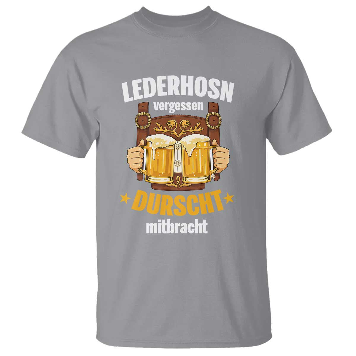 Funny Lederhosen Oktoberfest Beer Drinking T Shirt Lederhosn Vergessen Durscht Mitbracht TS02 Sport Gray Print Your Wear