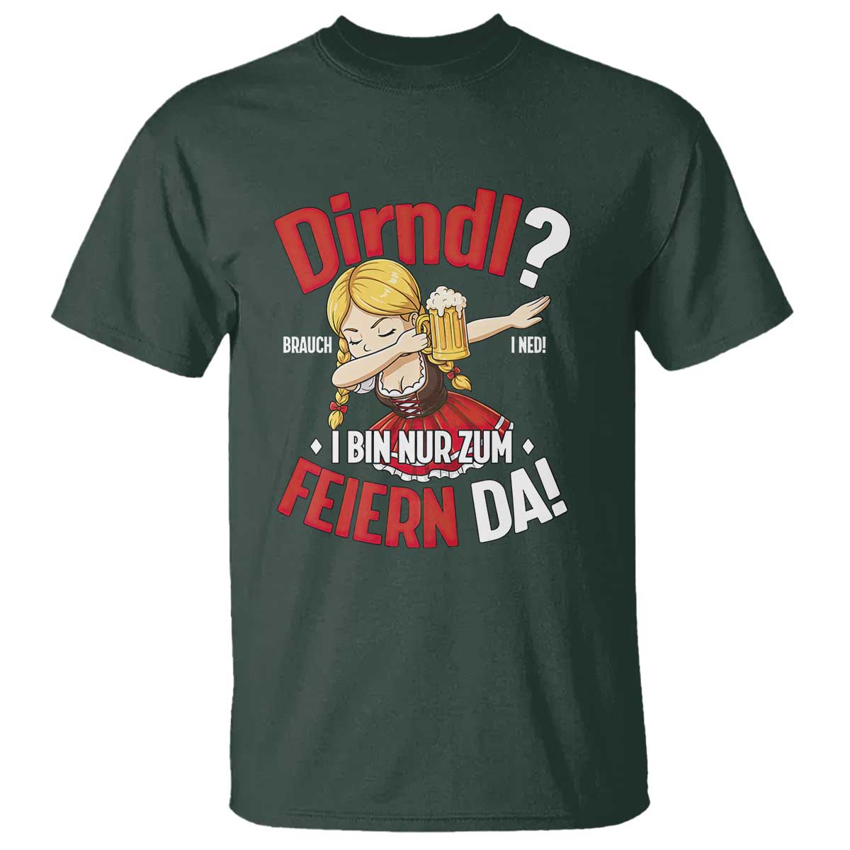 Funny Oktoberfest Dab Girl T Shirt Dirndl I Bin Nur Zum Feiern Da Party TS02 Dark Forest Green Print Your Wear