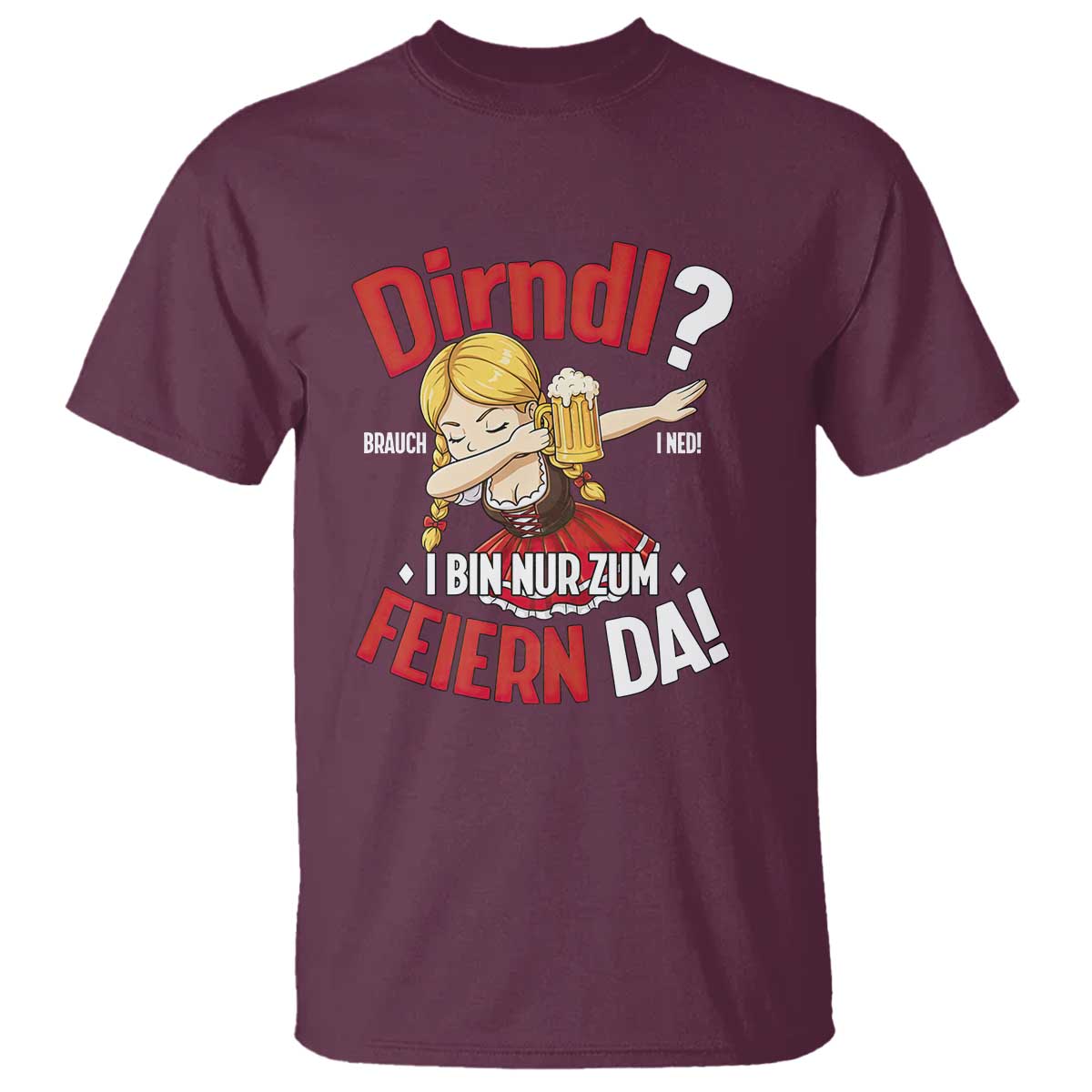 Funny Oktoberfest Dab Girl T Shirt Dirndl I Bin Nur Zum Feiern Da Party TS02 Maroon Print Your Wear