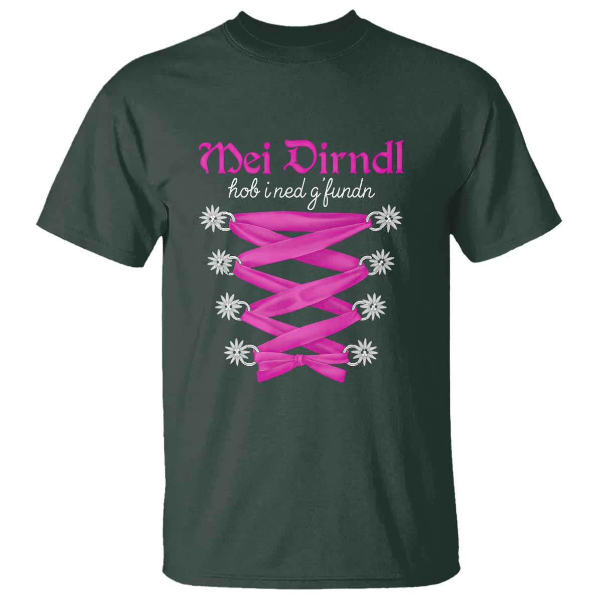 Funny Oktoberfest Corset in Pink T Shirt I Have Not Found My Dirndl TS02 Dark Forest Green Print Your Wear