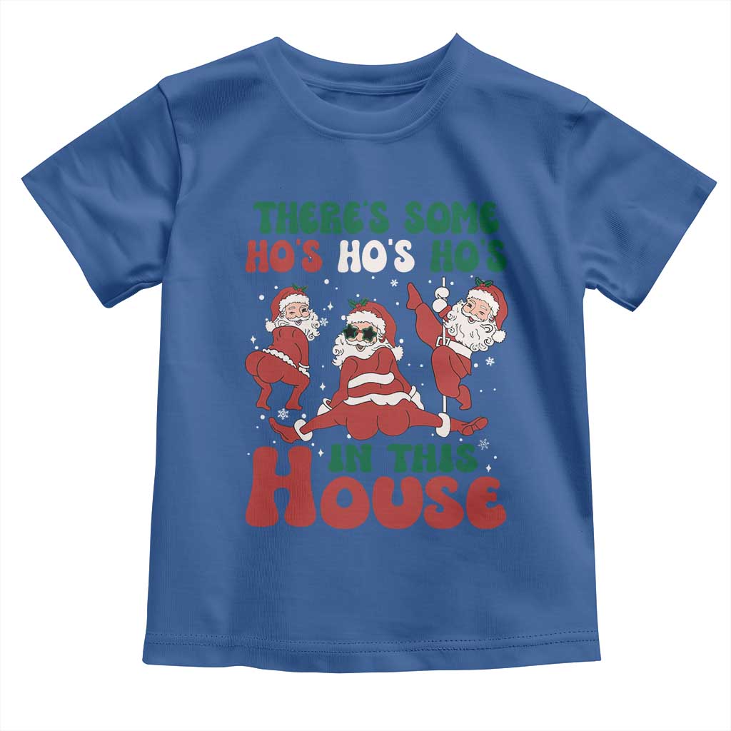 Christmas Santa Toddler T Shirt Theres Some Hos In This House Funny Xmas TS02 Royal Blue Print Your Wear