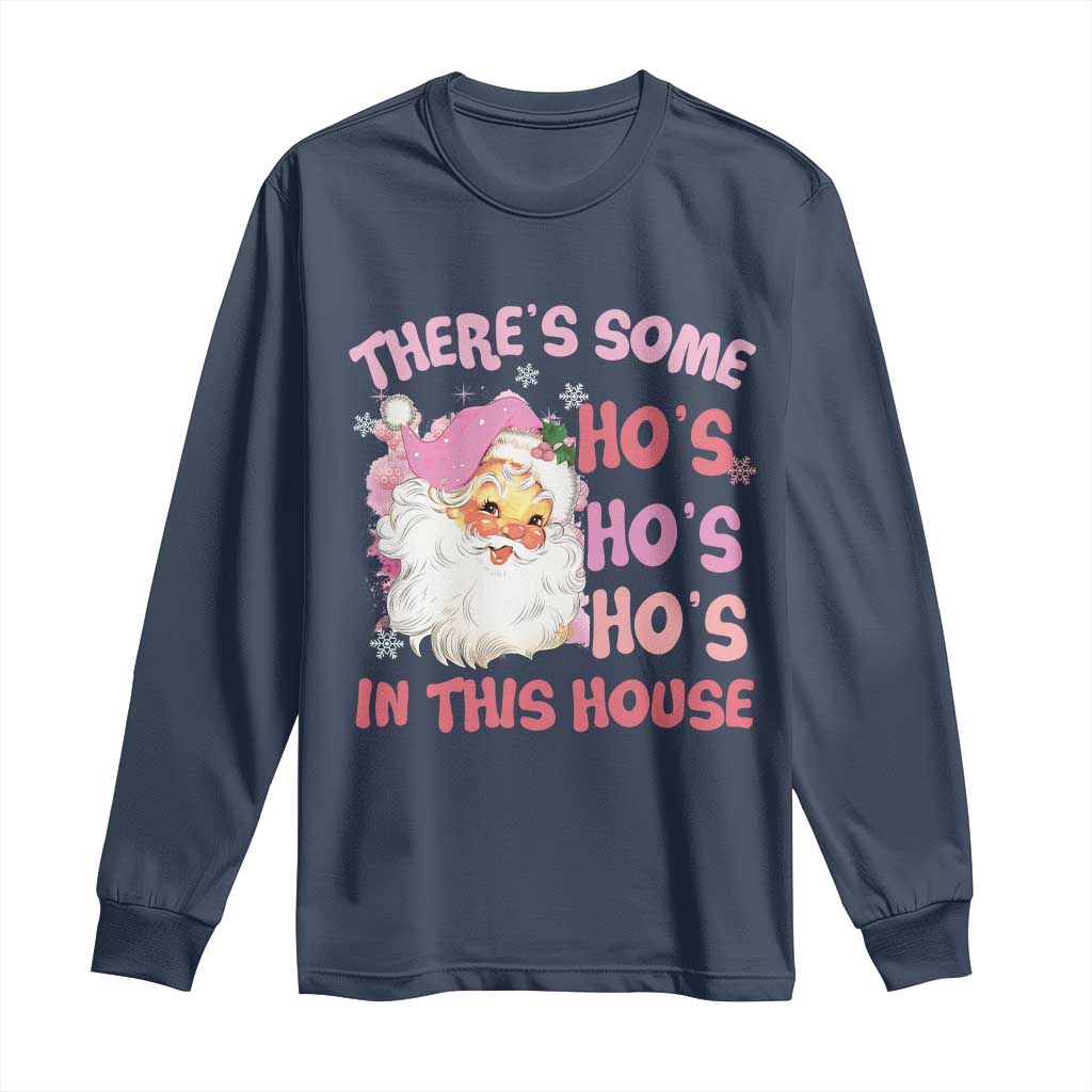 Christmas Pink Santa Long Sleeve Shirt Theres Some Hos In This House Retro Xmas Vibe TS02 Navy Print Your Wear