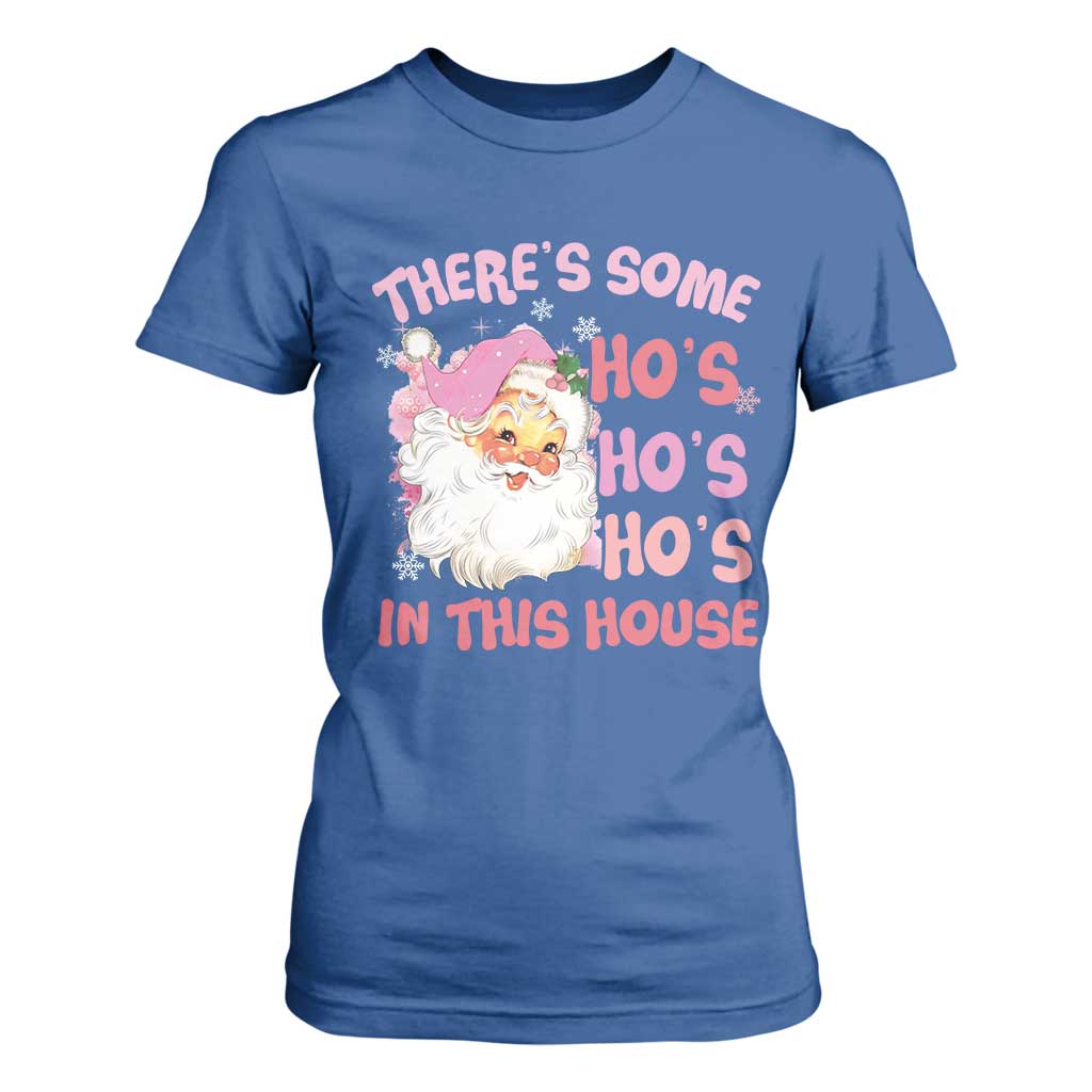 Christmas Pink Santa T Shirt For Women Theres Some Hos In This House Retro Xmas Vibe TS02 Royal Blue Print Your Wear