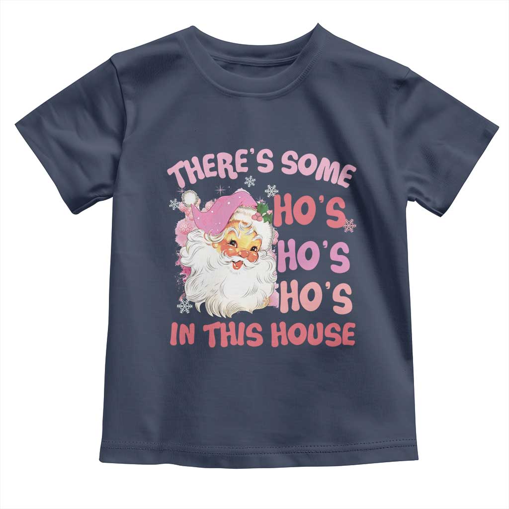 Christmas Pink Santa Toddler T Shirt Theres Some Hos In This House Retro Xmas Vibe TS02 Navy Print Your Wear