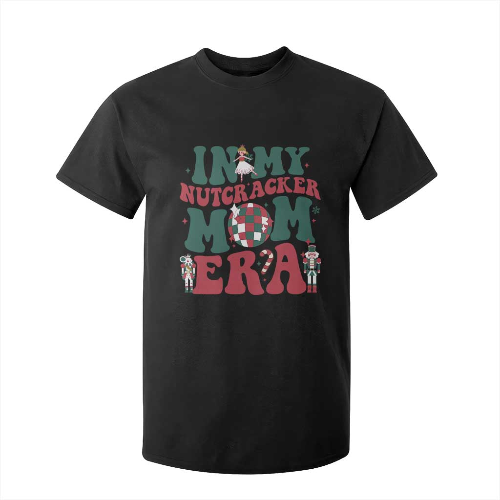 Christmas Nutcracker T Shirt For Kid In My Nutcracker Mom Era Groovy Doll Xmas Mama TS02 Black Print Your Wear