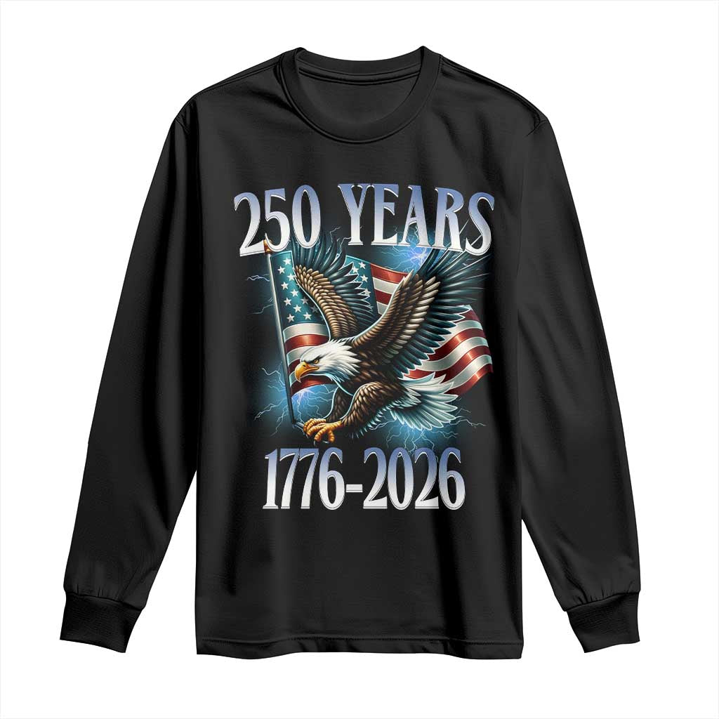 250 Years of American Freedom Long Sleeve Shirt Bald Eagle USA Flag 1776 to 2026 Patriotic TS02 Black Print Your Wear