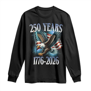 250 Years of American Freedom Long Sleeve Shirt Bald Eagle USA Flag 1776 to 2026 Patriotic TS02 Black Print Your Wear