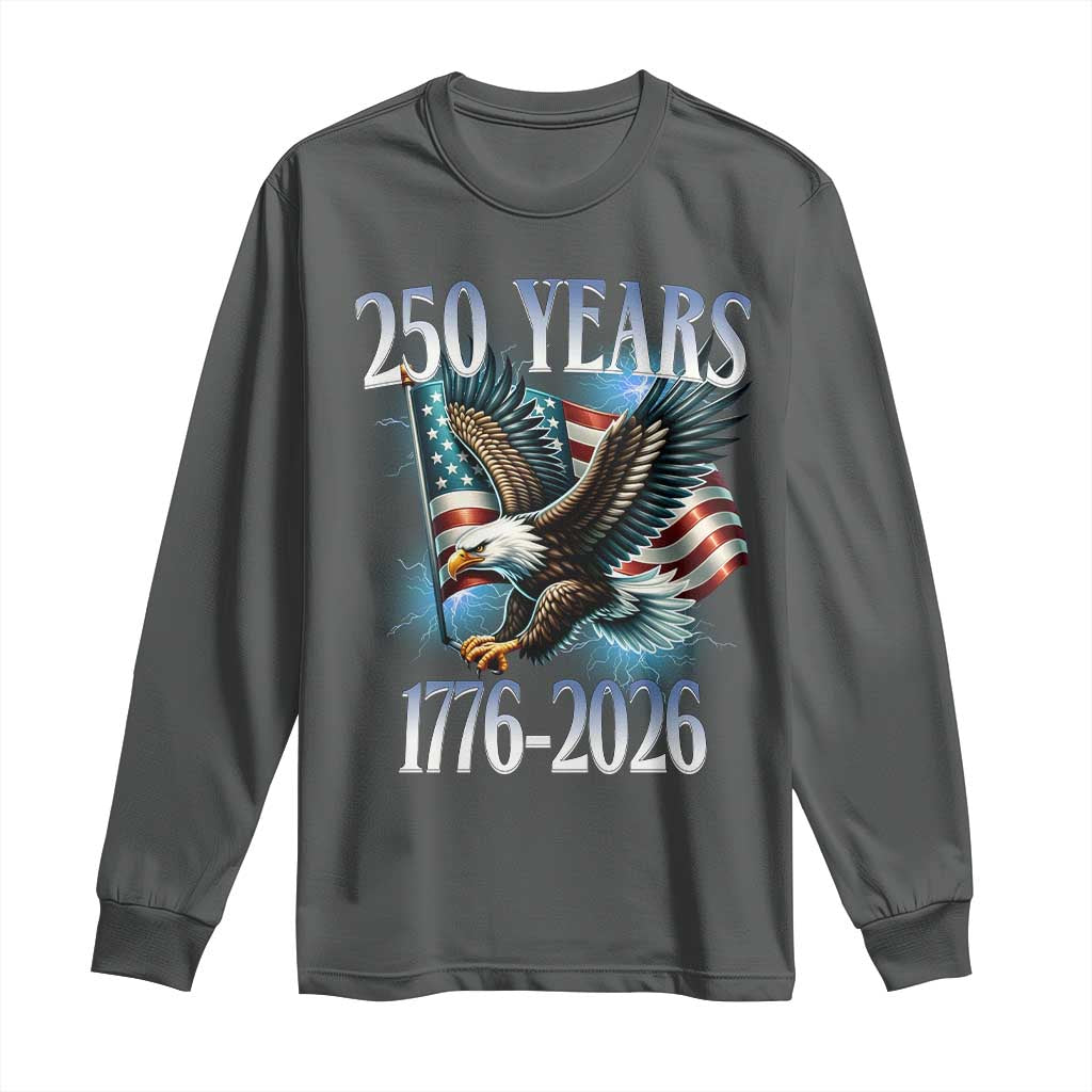 250 Years of American Freedom Long Sleeve Shirt Bald Eagle USA Flag 1776 to 2026 Patriotic TS02 Dark Heather Print Your Wear