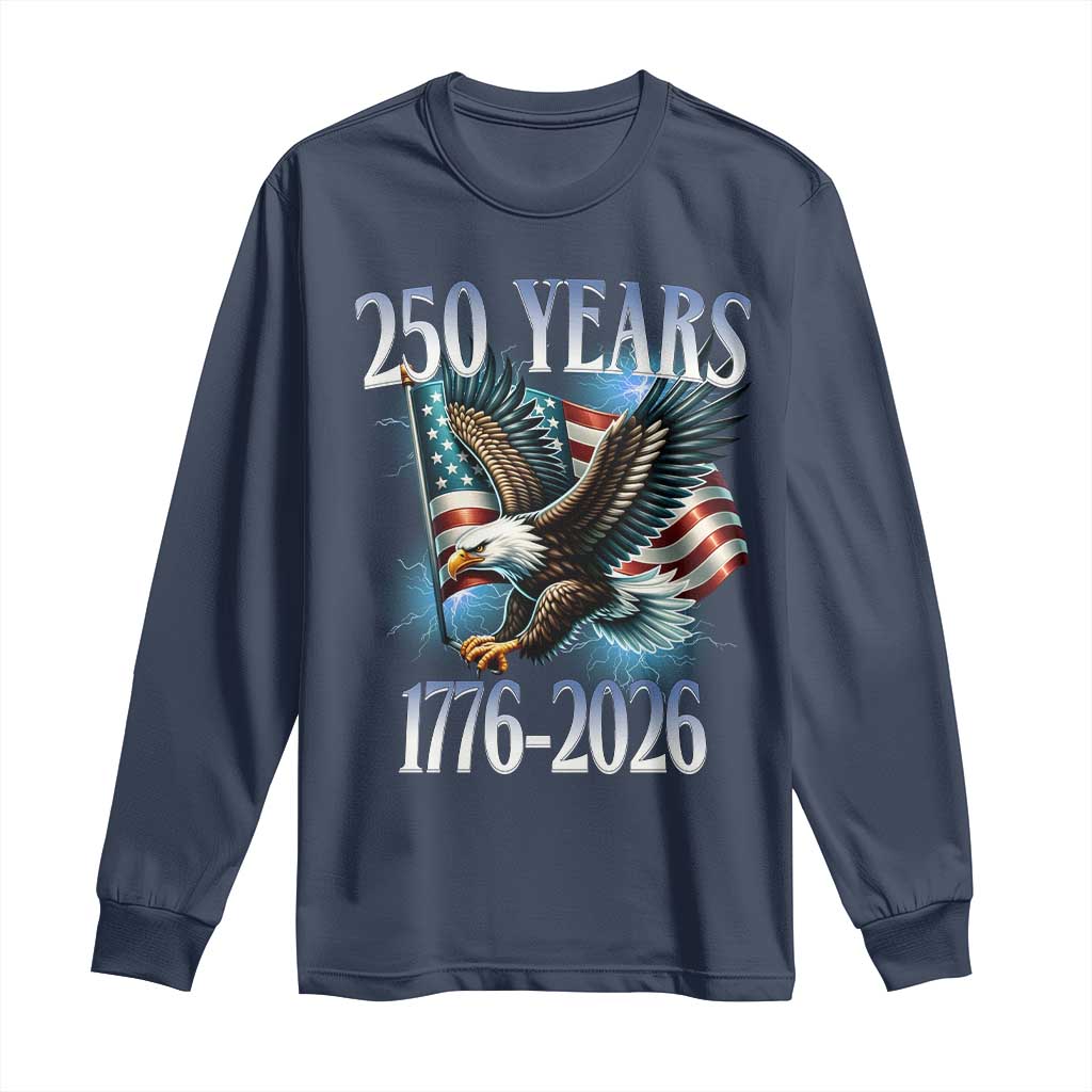 250 Years of American Freedom Long Sleeve Shirt Bald Eagle USA Flag 1776 to 2026 Patriotic TS02 Navy Print Your Wear