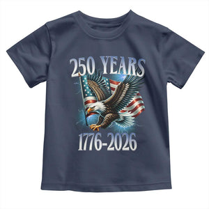 250 Years of American Freedom Toddler T Shirt Bald Eagle USA Flag 1776 to 2026 Patriotic TS02 Navy Print Your Wear