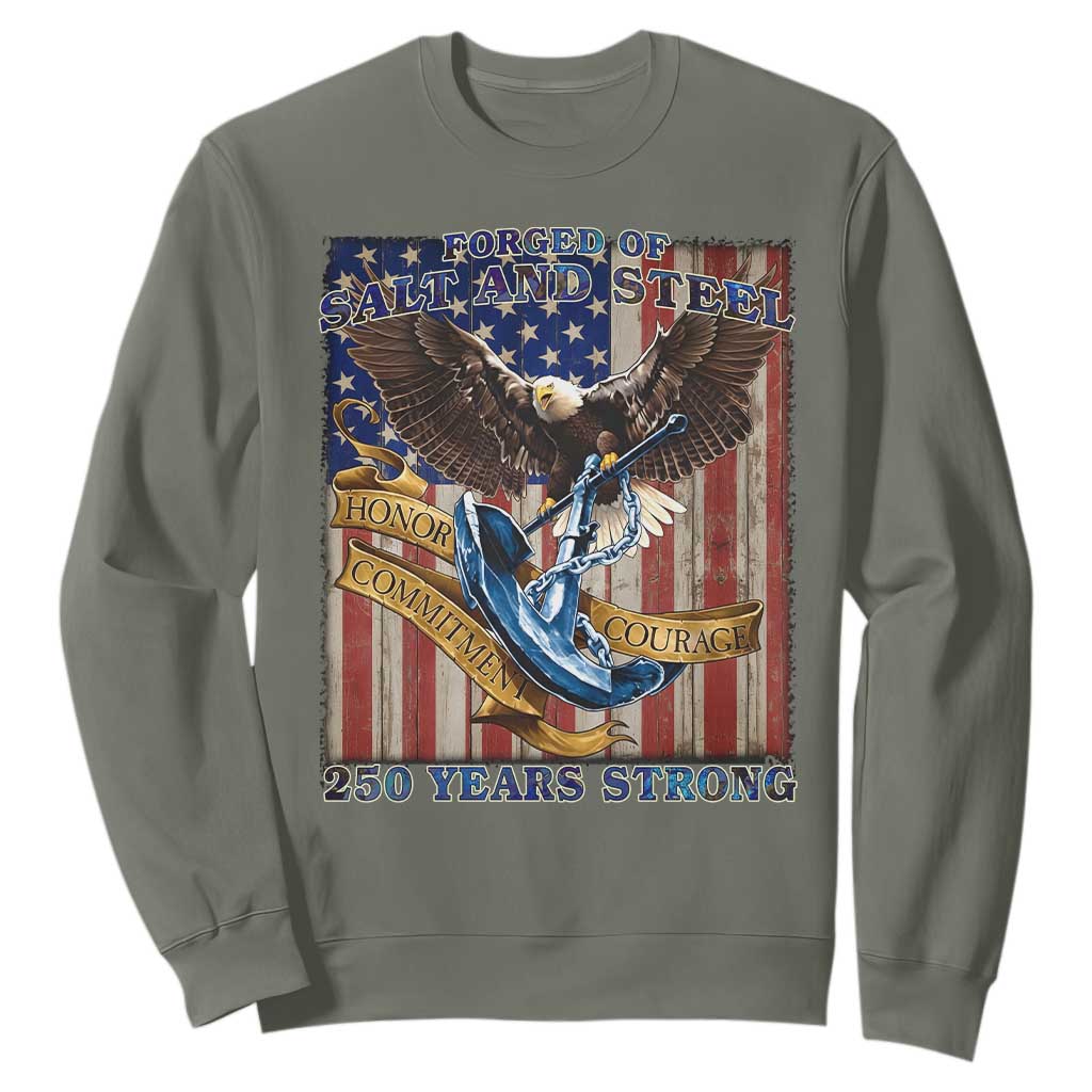 Military Navy 250th Anniversary Sweatshirt Forged of Salt and Steel Patriotic Eagle Anchor American Flag TS02 Military Green Print Your Wear