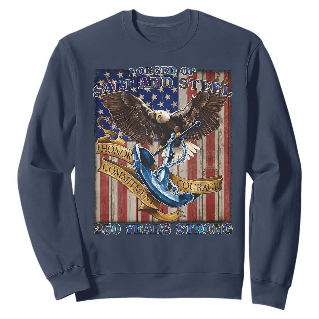 Military Navy 250th Anniversary Sweatshirt Forged of Salt and Steel Patriotic Eagle Anchor American Flag TS02 Navy Print Your Wear