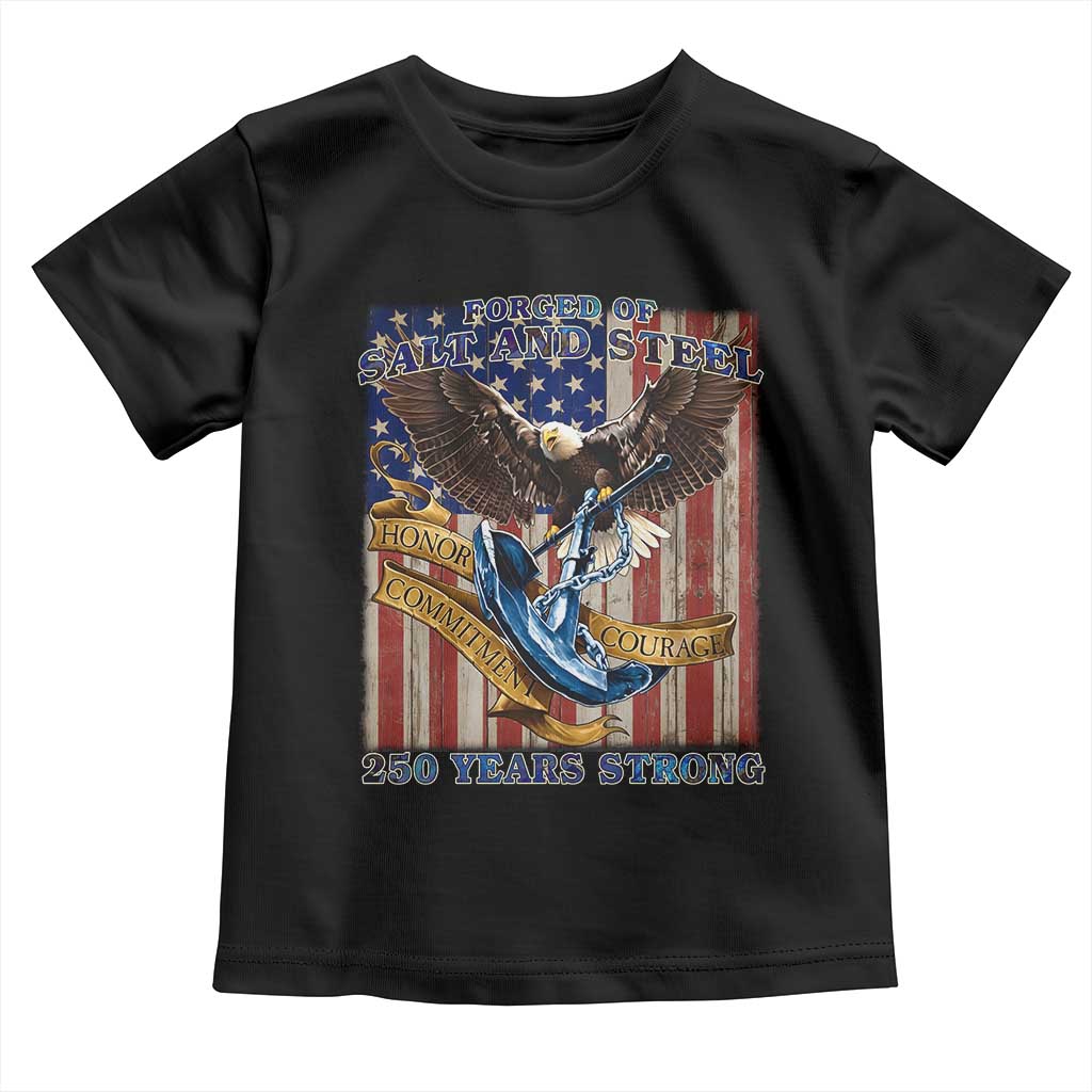 Military Navy 250th Anniversary Toddler T Shirt Forged of Salt and Steel Patriotic Eagle Anchor American Flag TS02 Black Print Your Wear