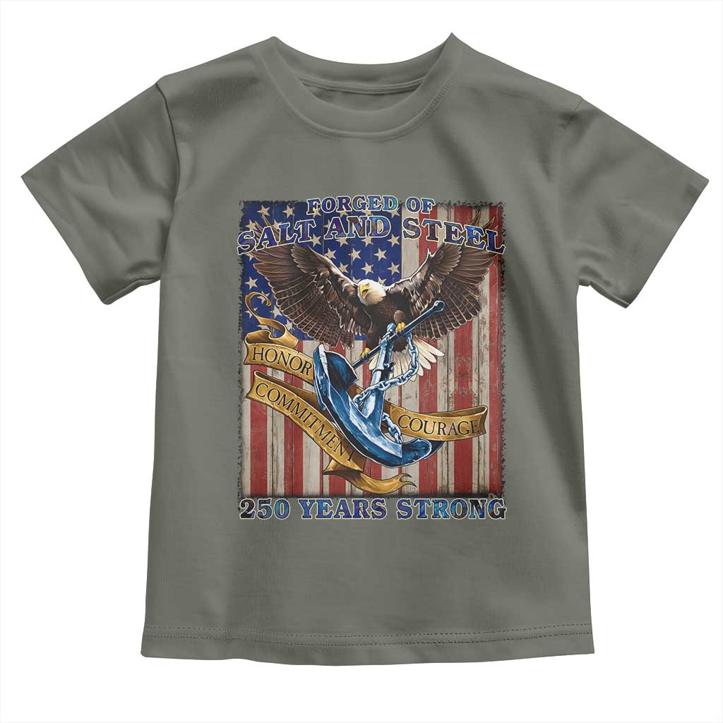 Military Navy 250th Anniversary Toddler T Shirt Forged of Salt and Steel Patriotic Eagle Anchor American Flag TS02 Military Green Print Your Wear