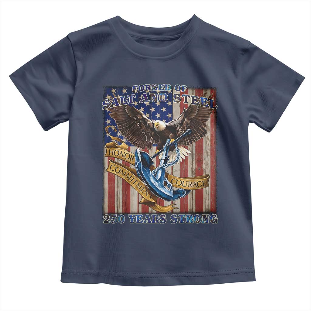Military Navy 250th Anniversary Toddler T Shirt Forged of Salt and Steel Patriotic Eagle Anchor American Flag TS02 Navy Print Your Wear