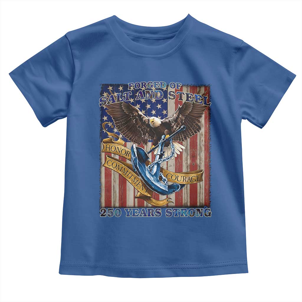 Military Navy 250th Anniversary Toddler T Shirt Forged of Salt and Steel Patriotic Eagle Anchor American Flag TS02 Royal Blue Print Your Wear