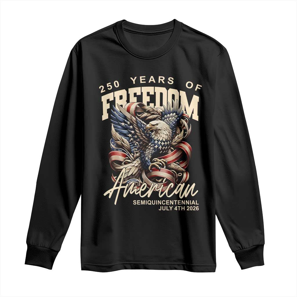 250 Years of Freedom Eagle Long Sleeve Shirt US 250th Anniversary American Semiquincentennial 2026 Patriotic TS02 Black Print Your Wear