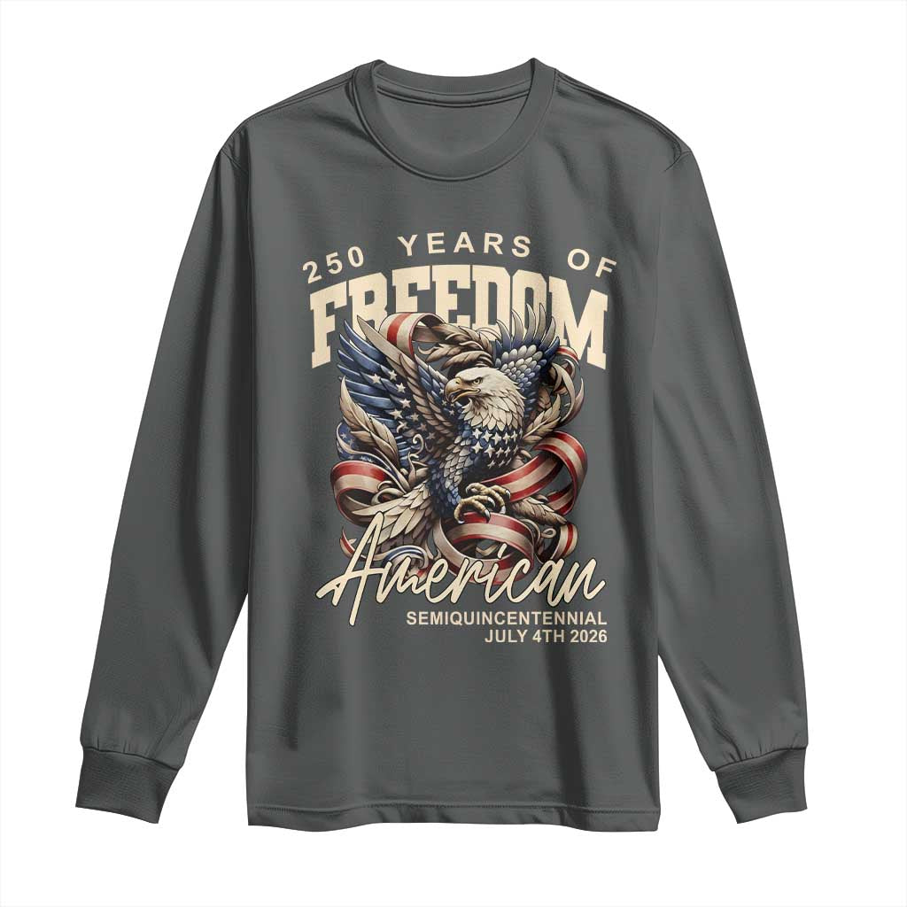 250 Years of Freedom Eagle Long Sleeve Shirt US 250th Anniversary American Semiquincentennial 2026 Patriotic TS02 Dark Heather Print Your Wear