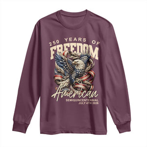 250 Years of Freedom Eagle Long Sleeve Shirt US 250th Anniversary American Semiquincentennial 2026 Patriotic TS02 Maroon Print Your Wear