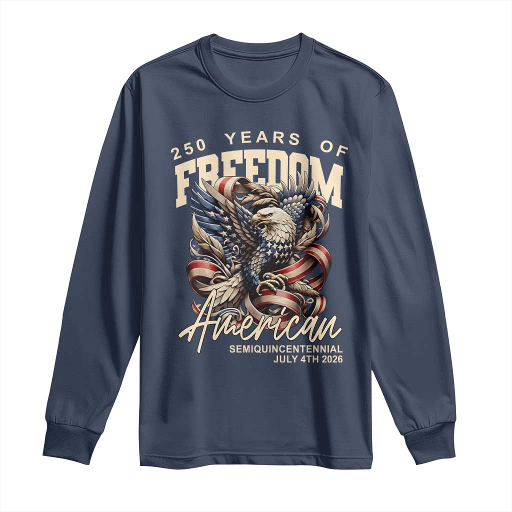 250 Years of Freedom Eagle Long Sleeve Shirt US 250th Anniversary American Semiquincentennial 2026 Patriotic TS02 Navy Print Your Wear