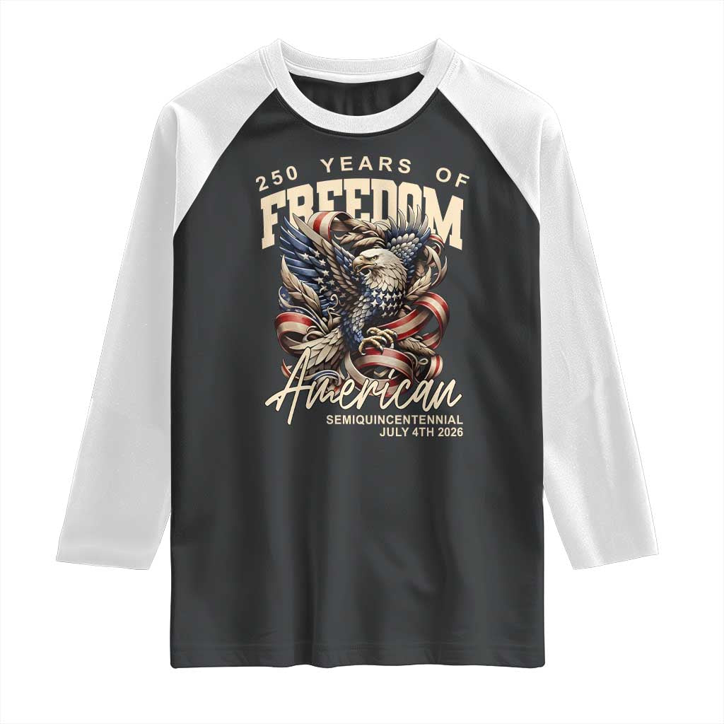 250 Years of Freedom Eagle Raglan Shirt US 250th Anniversary American Semiquincentennial 2026 Patriotic TS02 Black White Print Your Wear