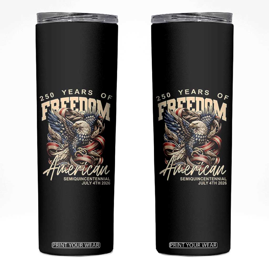 250 Years of Freedom Eagle Skinny Tumbler US 250th Anniversary American Semiquincentennial 2026 Patriotic TS02 Black Print Your Wear