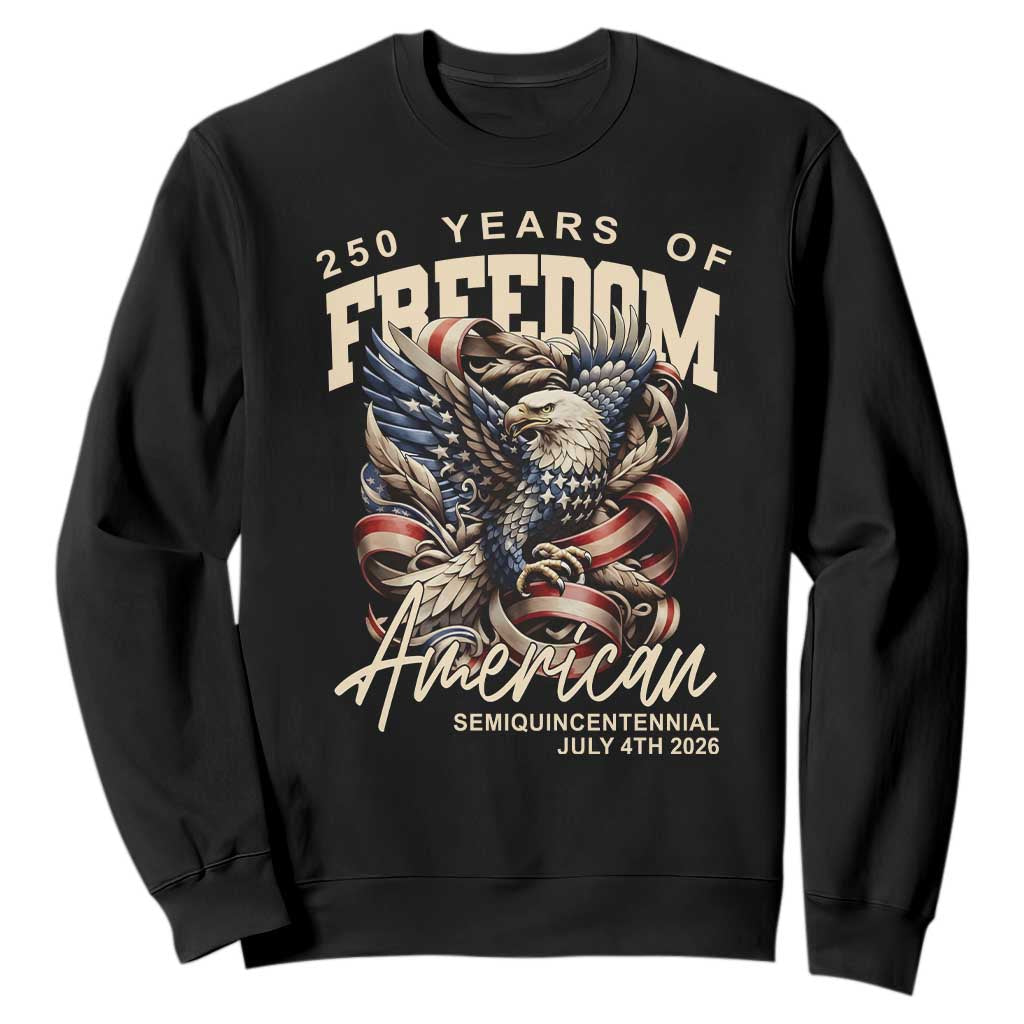 250 Years of Freedom Eagle Sweatshirt US 250th Anniversary American Semiquincentennial 2026 Patriotic TS02 Black Print Your Wear