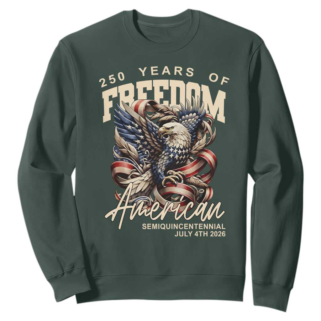 250 Years of Freedom Eagle Sweatshirt US 250th Anniversary American Semiquincentennial 2026 Patriotic TS02 Dark Forest Green Print Your Wear