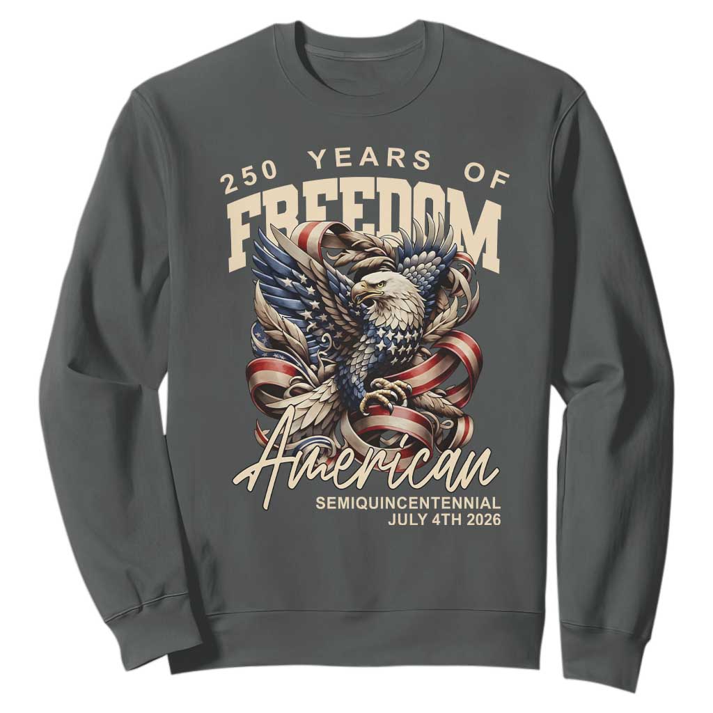 250 Years of Freedom Eagle Sweatshirt US 250th Anniversary American Semiquincentennial 2026 Patriotic TS02 Dark Heather Print Your Wear