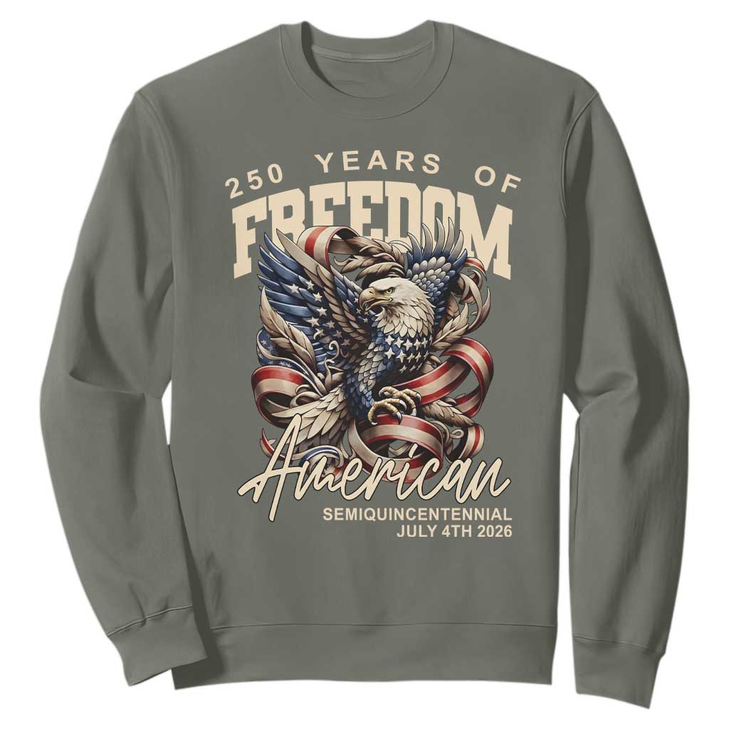 250 Years of Freedom Eagle Sweatshirt US 250th Anniversary American Semiquincentennial 2026 Patriotic TS02 Military Green Print Your Wear