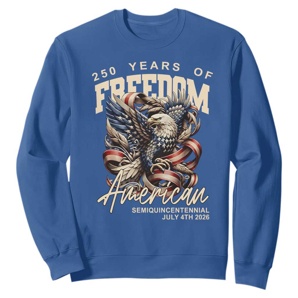 250 Years of Freedom Eagle Sweatshirt US 250th Anniversary American Semiquincentennial 2026 Patriotic TS02 Royal Blue Print Your Wear
