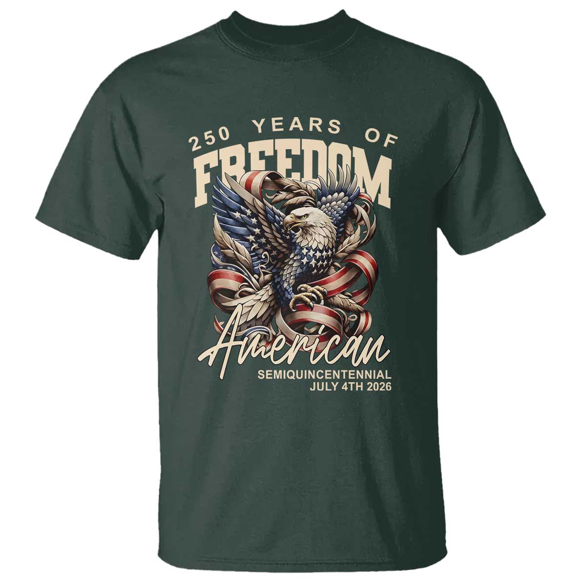 250 Years of Freedom Eagle T Shirt US 250th Anniversary American Semiquincentennial 2026 Patriotic TS02 Dark Forest Green Print Your Wear