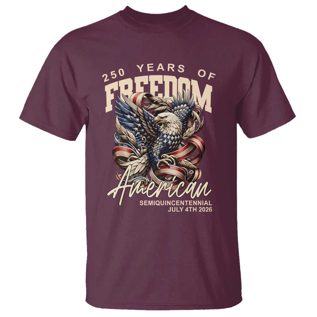 250 Years of Freedom Eagle T Shirt US 250th Anniversary American Semiquincentennial 2026 Patriotic TS02 Maroon Print Your Wear