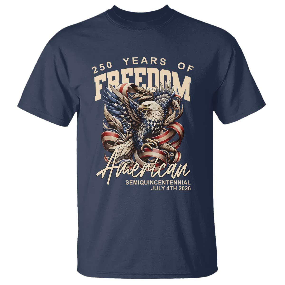250 Years of Freedom Eagle T Shirt US 250th Anniversary American Semiquincentennial 2026 Patriotic TS02 Navy Print Your Wear