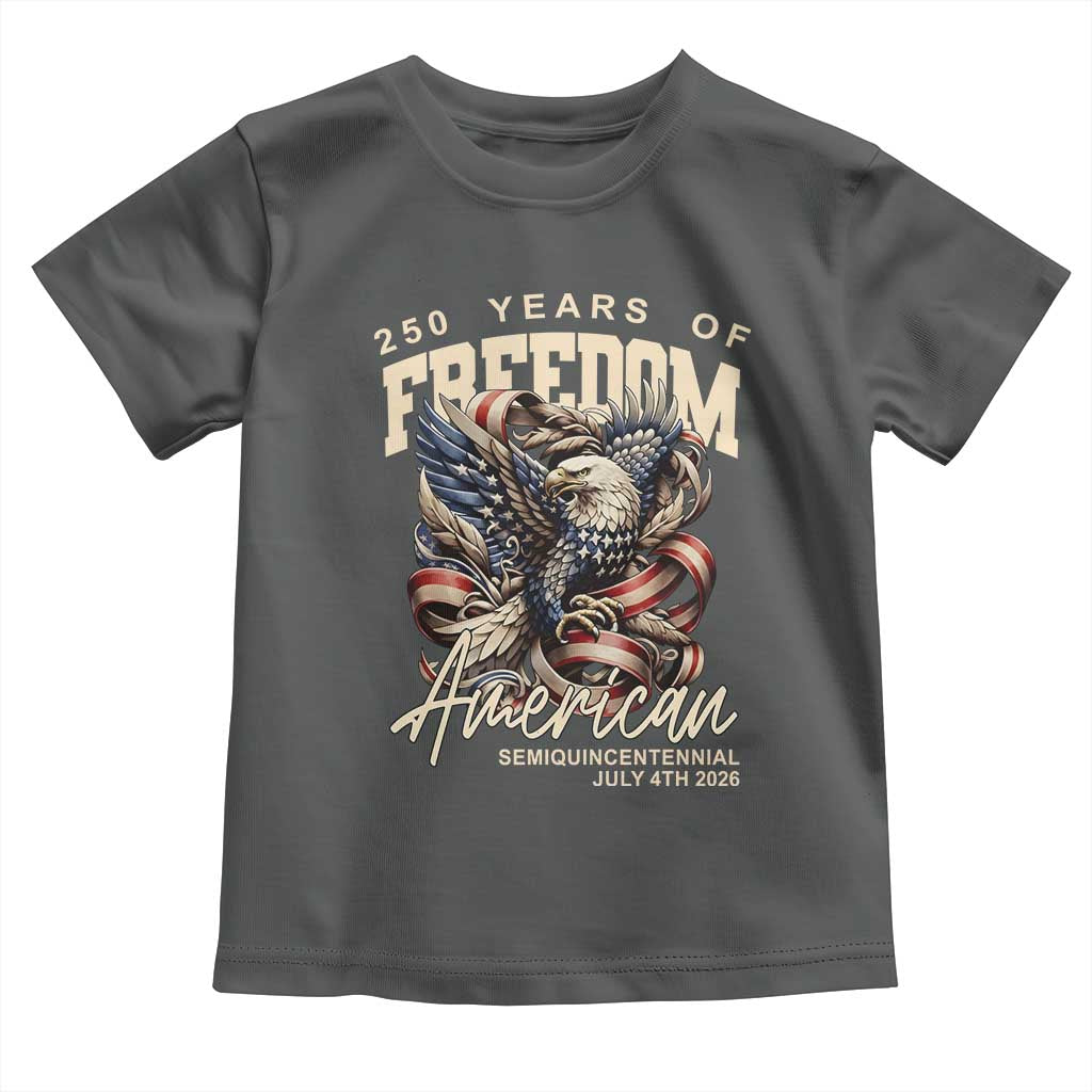 250 Years of Freedom Eagle Toddler T Shirt US 250th Anniversary American Semiquincentennial 2026 Patriotic TS02 Dark Heather Print Your Wear