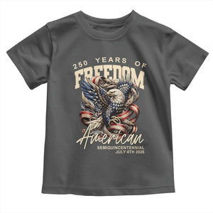 250 Years of Freedom Eagle Toddler T Shirt US 250th Anniversary American Semiquincentennial 2026 Patriotic TS02 Dark Heather Print Your Wear