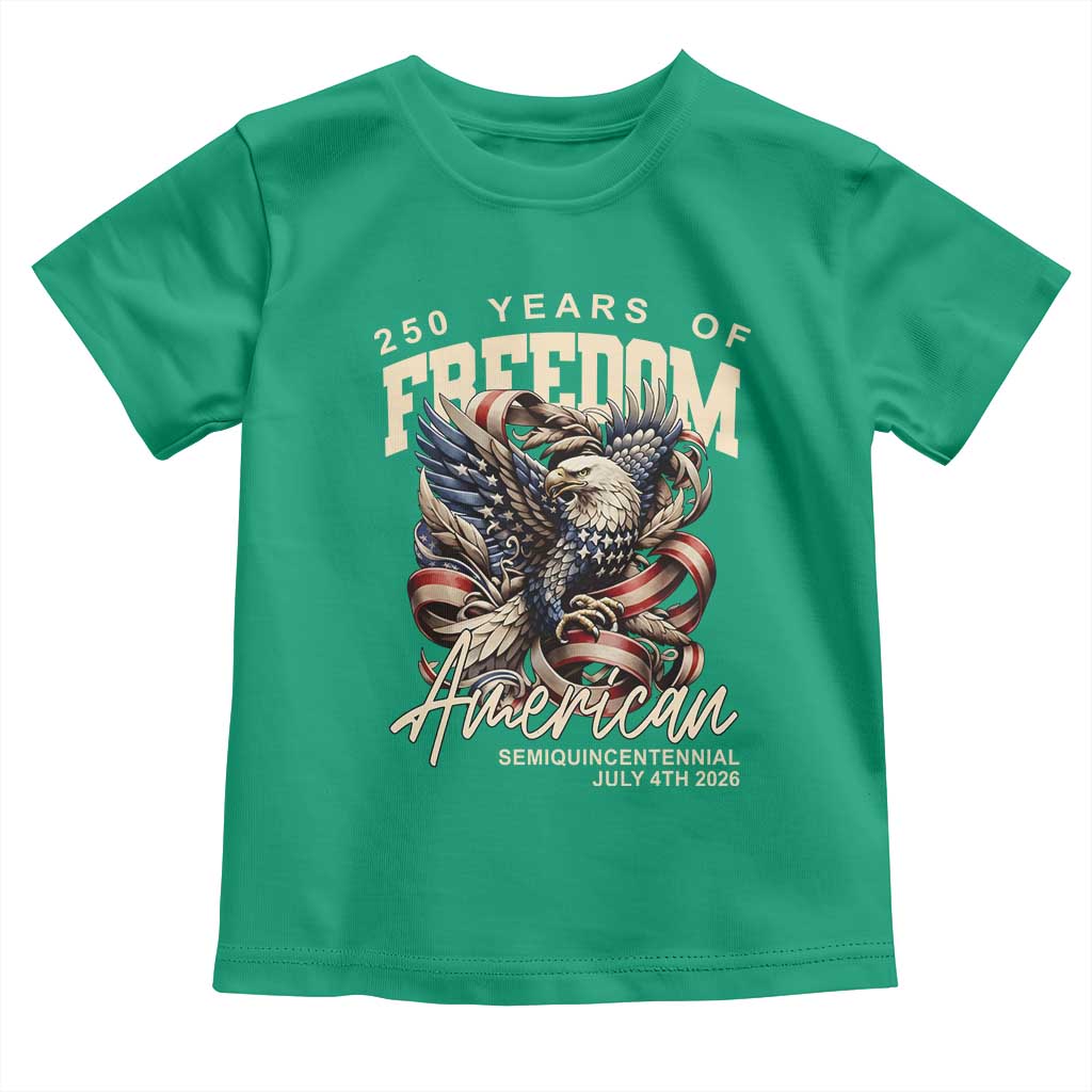 250 Years of Freedom Eagle Toddler T Shirt US 250th Anniversary American Semiquincentennial 2026 Patriotic TS02 Irish Green Print Your Wear