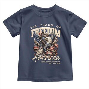 250 Years of Freedom Eagle Toddler T Shirt US 250th Anniversary American Semiquincentennial 2026 Patriotic TS02 Navy Print Your Wear