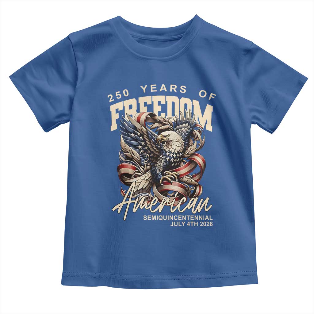 250 Years of Freedom Eagle Toddler T Shirt US 250th Anniversary American Semiquincentennial 2026 Patriotic TS02 Royal Blue Print Your Wear