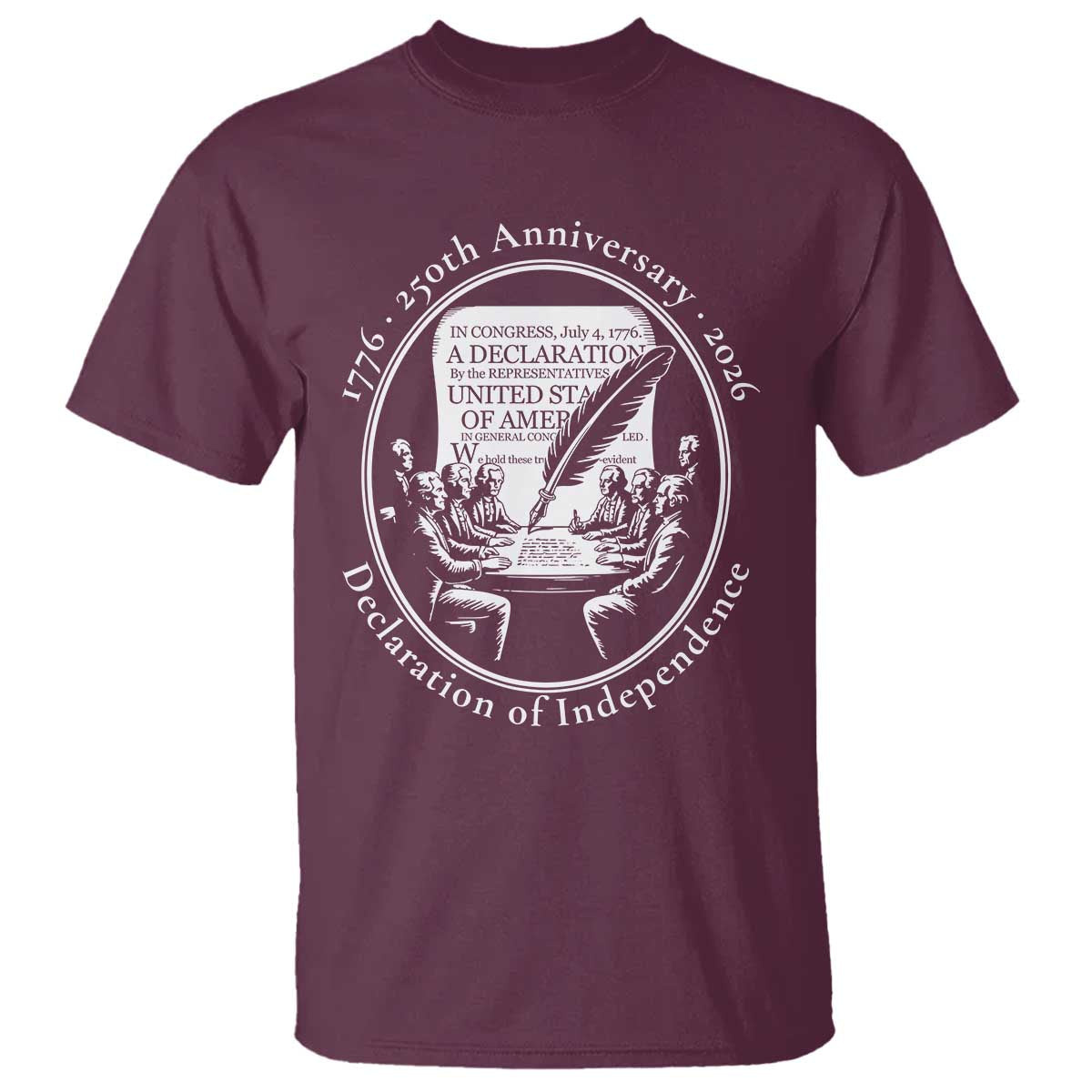 250 Years Declaration of Independence T Shirt US 250th Anniversary Semiquincentennial 2026 Patriotic TS02 Maroon Print Your Wear