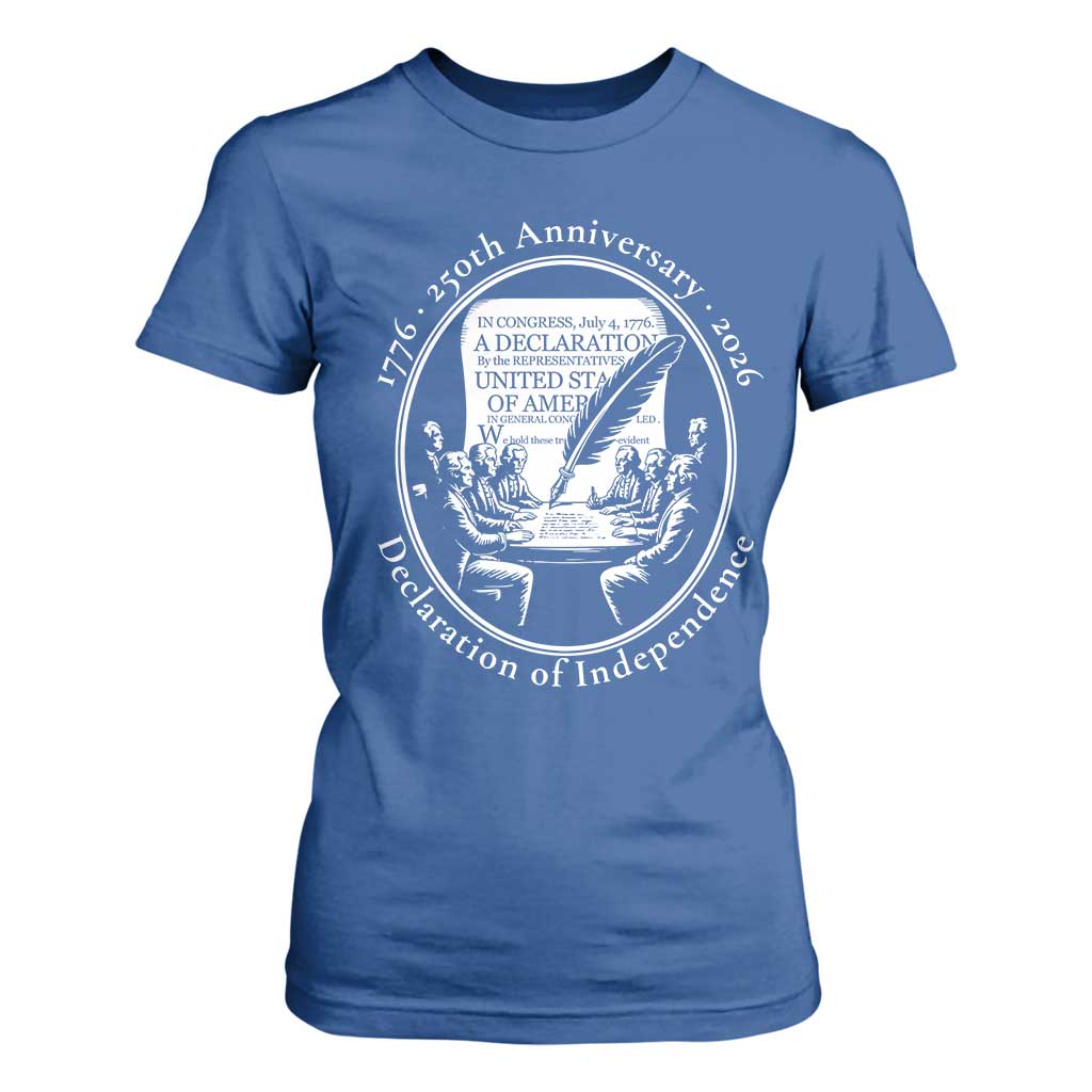 250 Years Declaration of Independence T Shirt For Women US 250th Anniversary Semiquincentennial 2026 Patriotic TS02 Royal Blue Print Your Wear