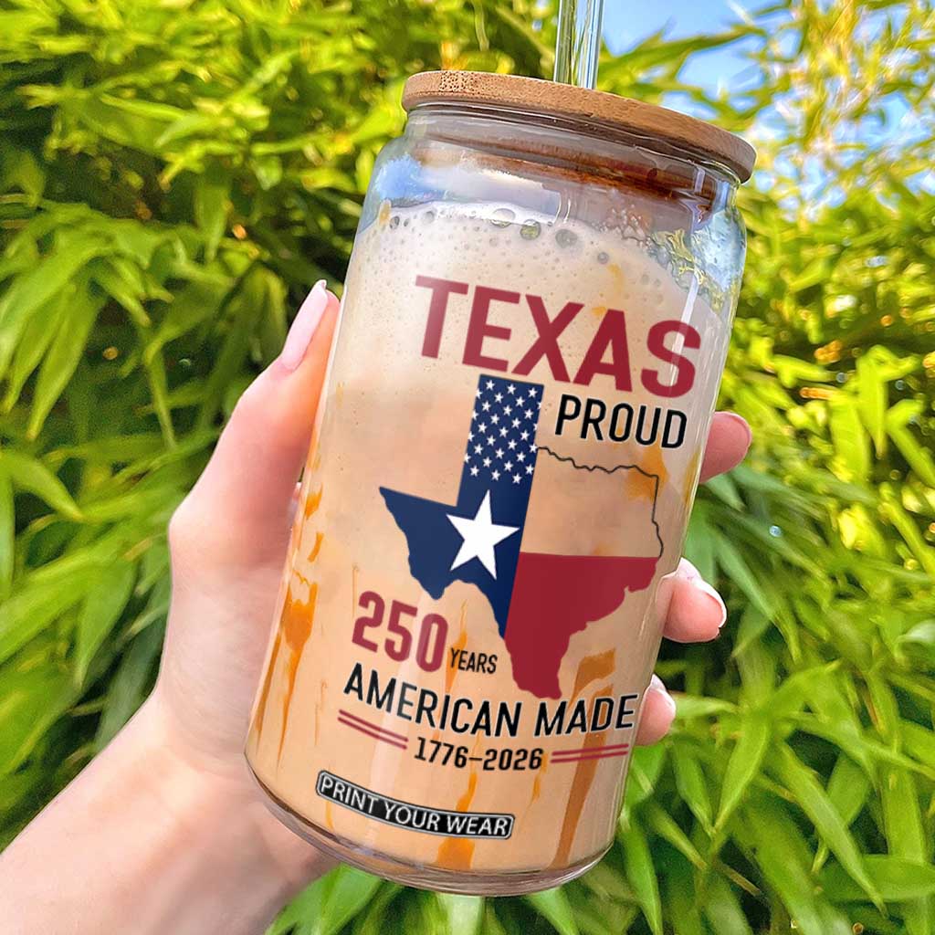 Texas Proud 250 Years Glass Can American Made 1776 to 2026 Semiquincentennial TS02 White Print Your Wear