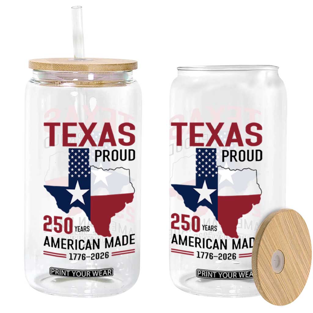 Texas Proud 250 Years Glass Can American Made 1776 to 2026 Semiquincentennial TS02 Print Your Wear