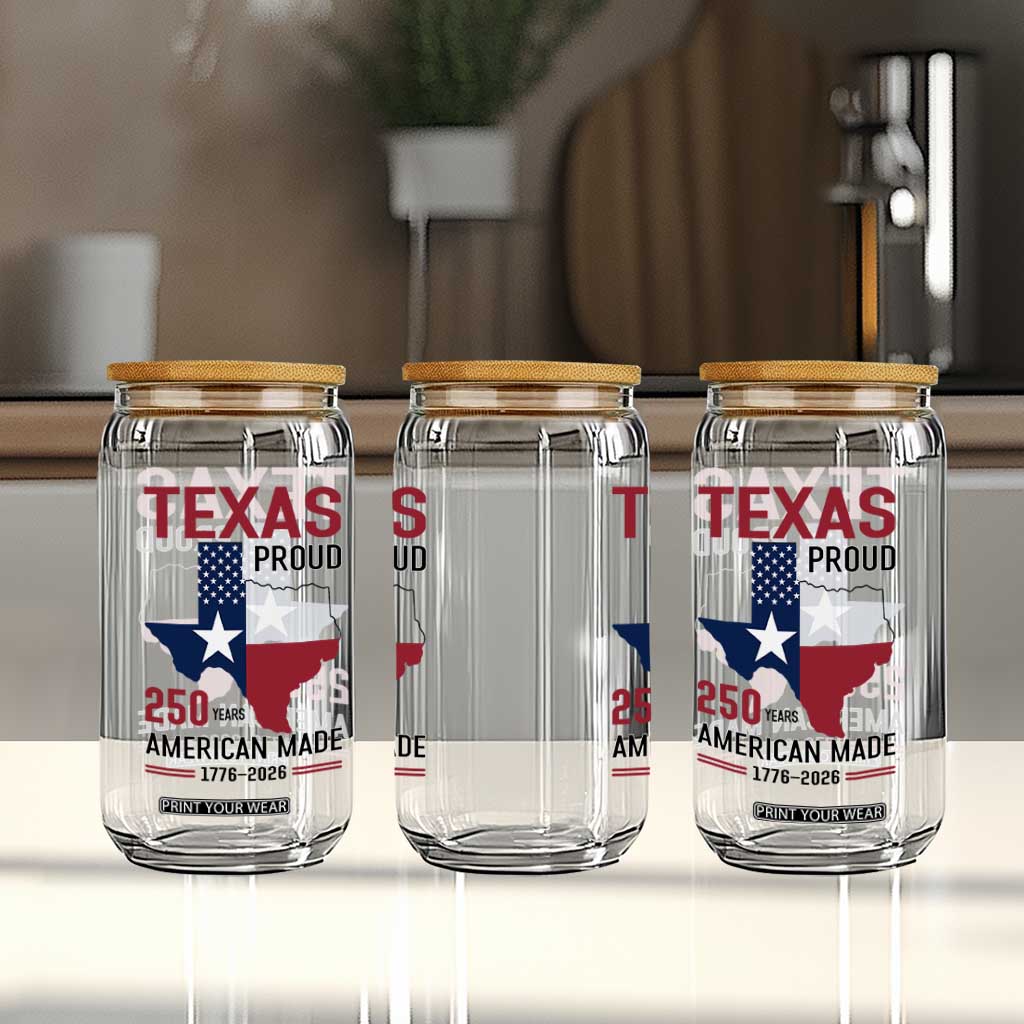 Texas Proud 250 Years Glass Can American Made 1776 to 2026 Semiquincentennial TS02 Print Your Wear