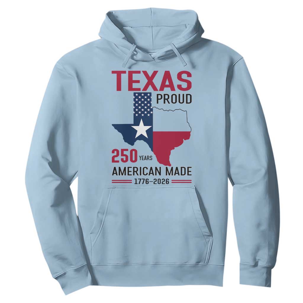 Texas Proud 250 Years Hoodie American Made 1776 to 2026 Semiquincentennial TS02 Light Blue Print Your Wear